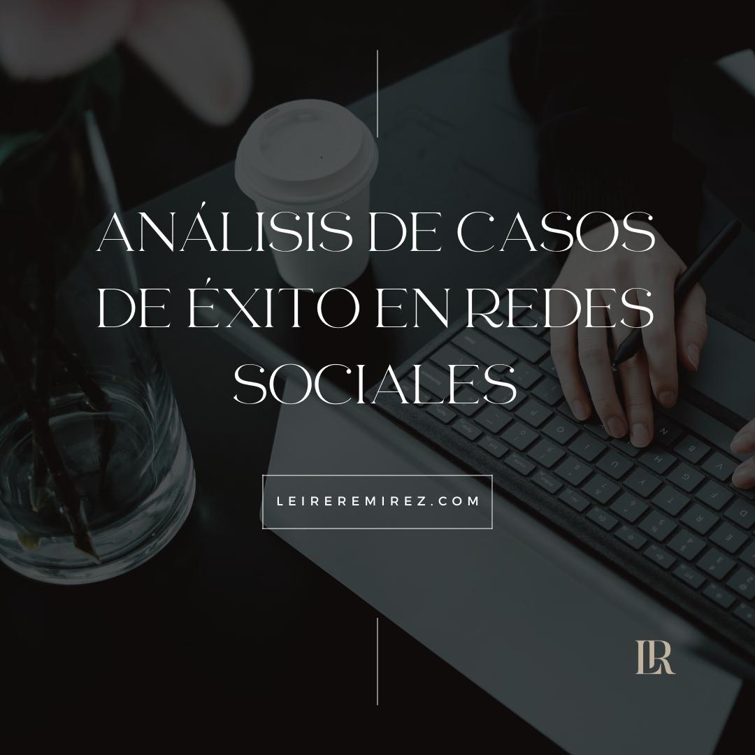 leireremirez-analisis-casos-de-exito-en -redes-sociales